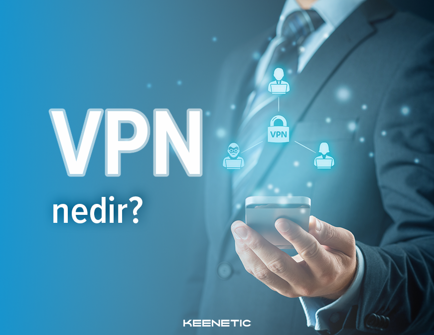 İnternette gizliliğinizi ve güvenliğinizi tüm Keenetic ürünlerinde bulunan VPN tünelleri ile koruyun!